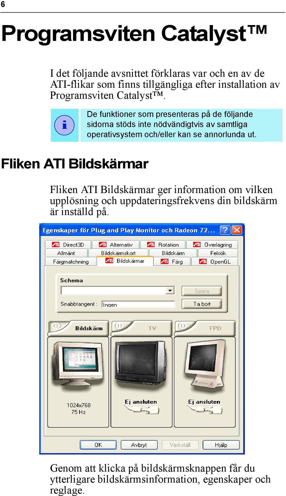 i De funktioner som presenteras på de följande sidorna stöds inte nödvändigtvis av samtliga operativsystem och/eller kan se annorlunda