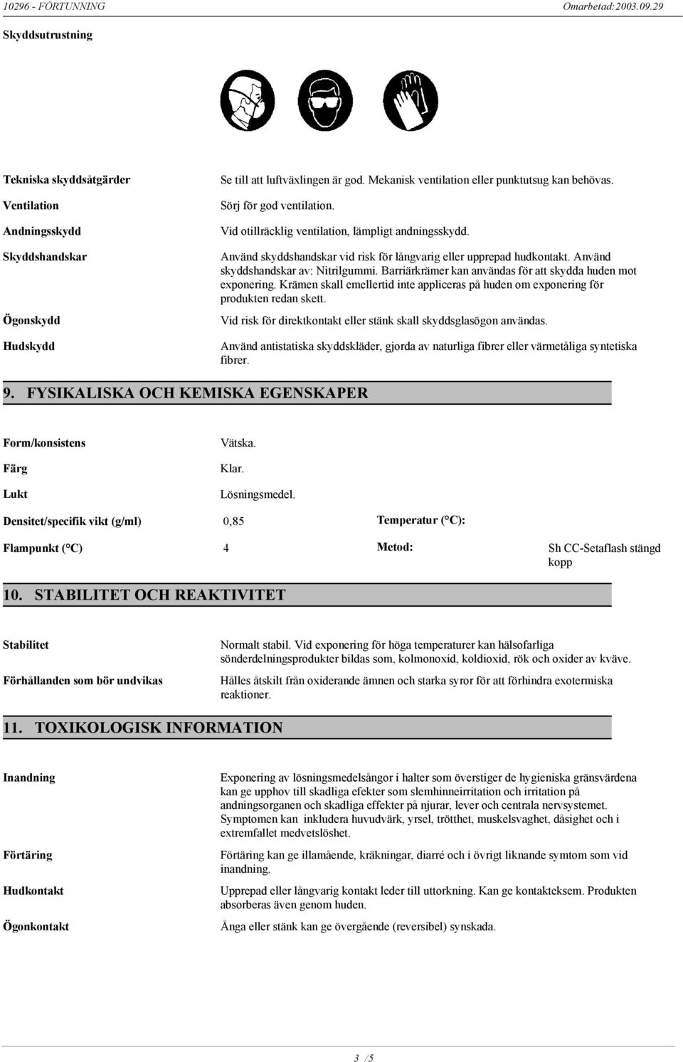 Barriärkrämer kan användas för att skydda huden mot exponering. Krämen skall emellertid inte appliceras på huden om exponering för produkten redan skett.