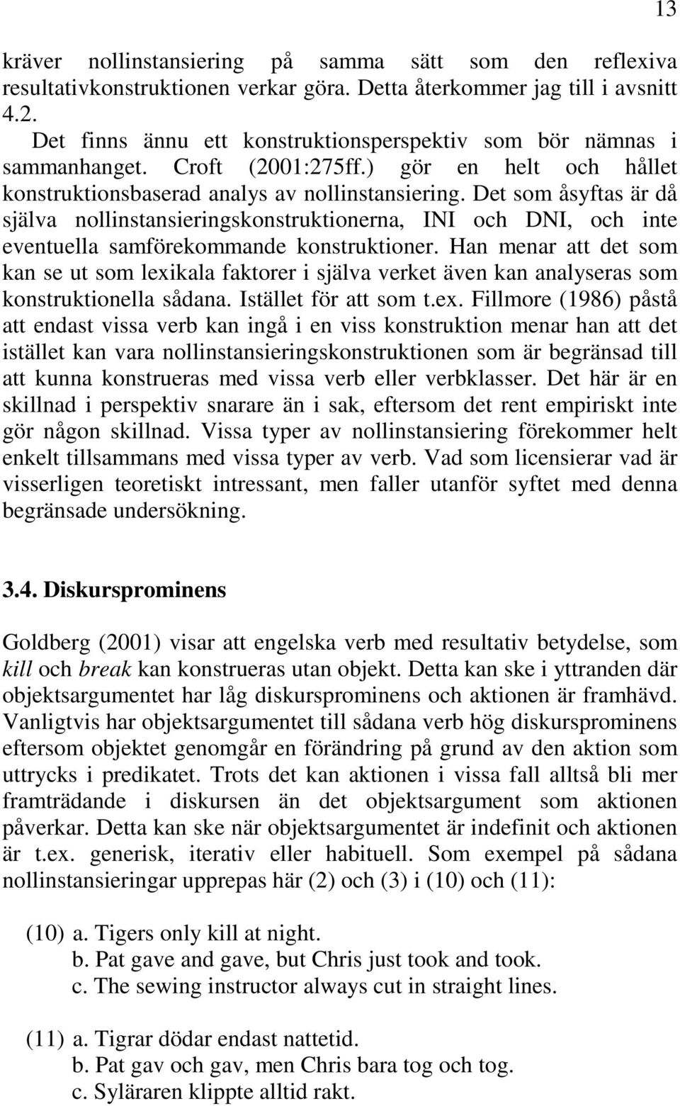 Det som åsyftas är då själva nollinstansieringskonstruktionerna, INI och DNI, och inte eventuella samförekommande konstruktioner.