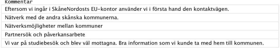 Nätverksmöjligheter mellan kommuner Partnersök och påverkansarbete Vi var på