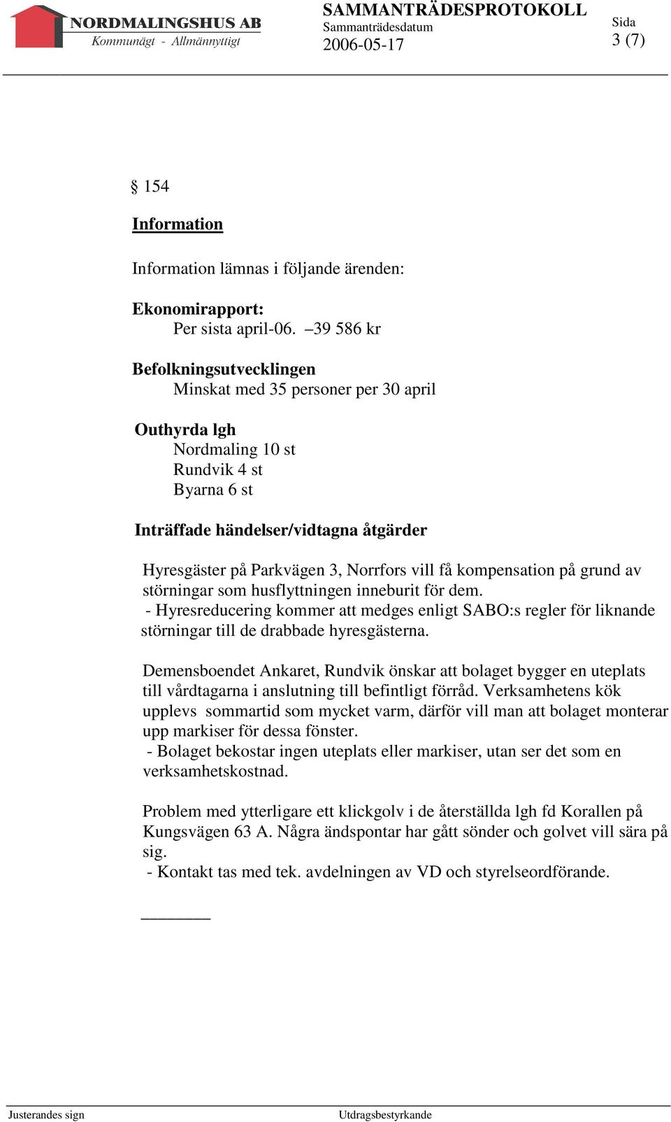 Norrfors vill få kompensation på grund av störningar som husflyttningen inneburit för dem.