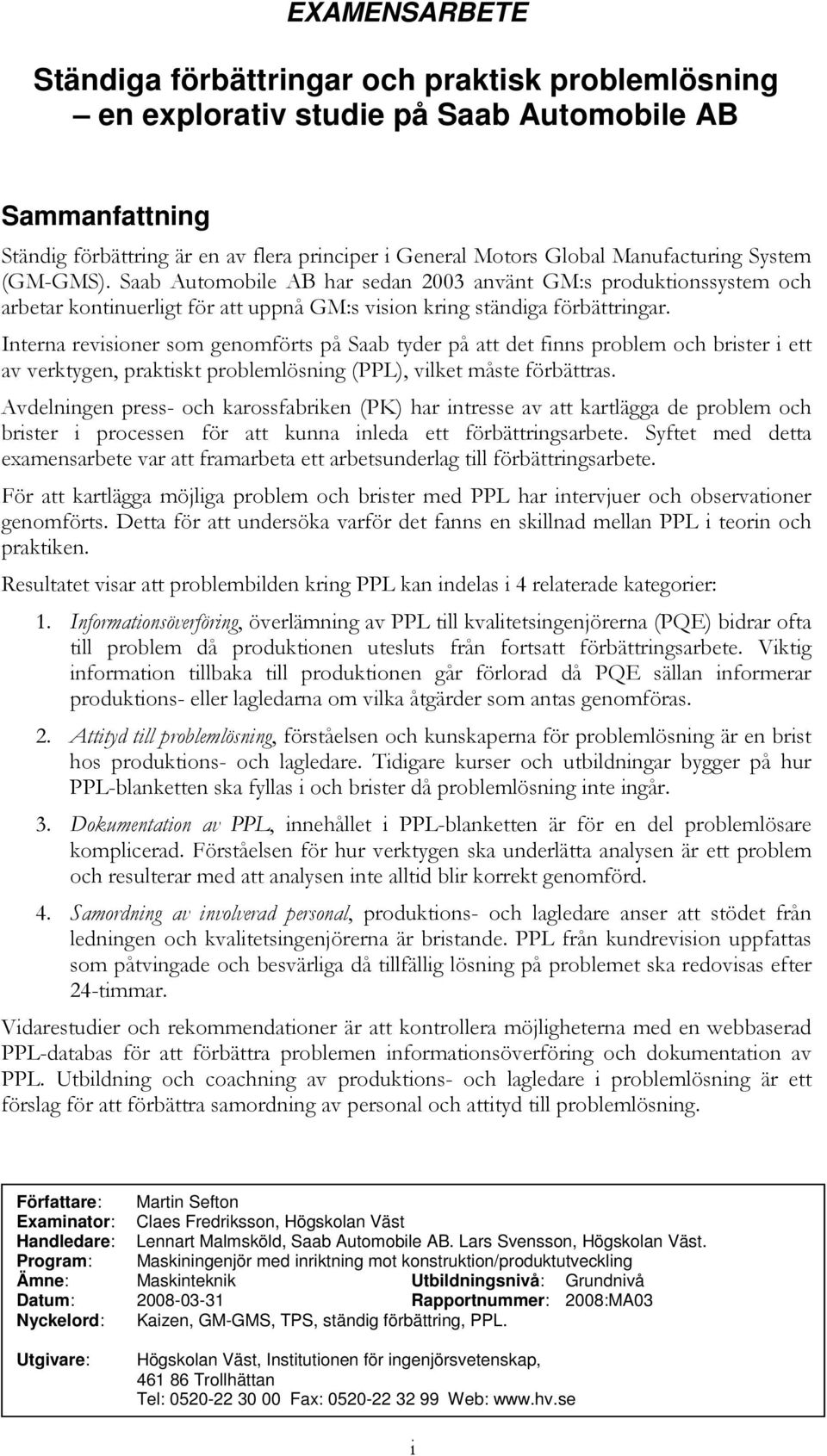 Interna revisioner som genomförts på Saab tyder på att det finns problem och brister i ett av verktygen, praktiskt problemlösning (PPL), vilket måste förbättras.