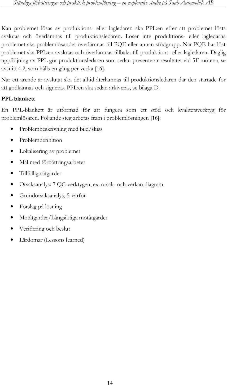 När PQE har löst problemet ska PPL:en avslutas och överlämnas tillbaka till produktions- eller lagledaren.