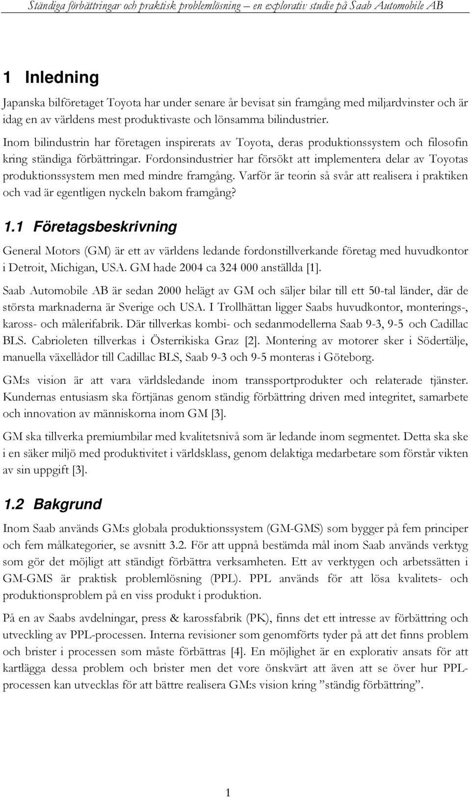 Fordonsindustrier har försökt att implementera delar av Toyotas produktionssystem men med mindre framgång.