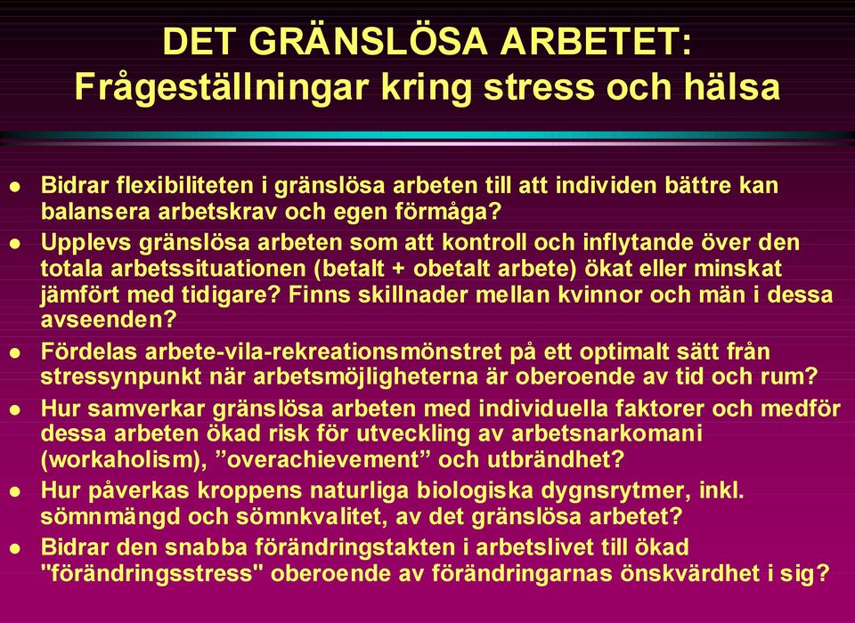 Finns skillnader mellan kvinnor och män i dessa avseenden? Fördelas arbete-vila-rekreationsmönstret på ett optimalt sätt från stressynpunkt när arbetsmöjligheterna är oberoende av tid och rum?