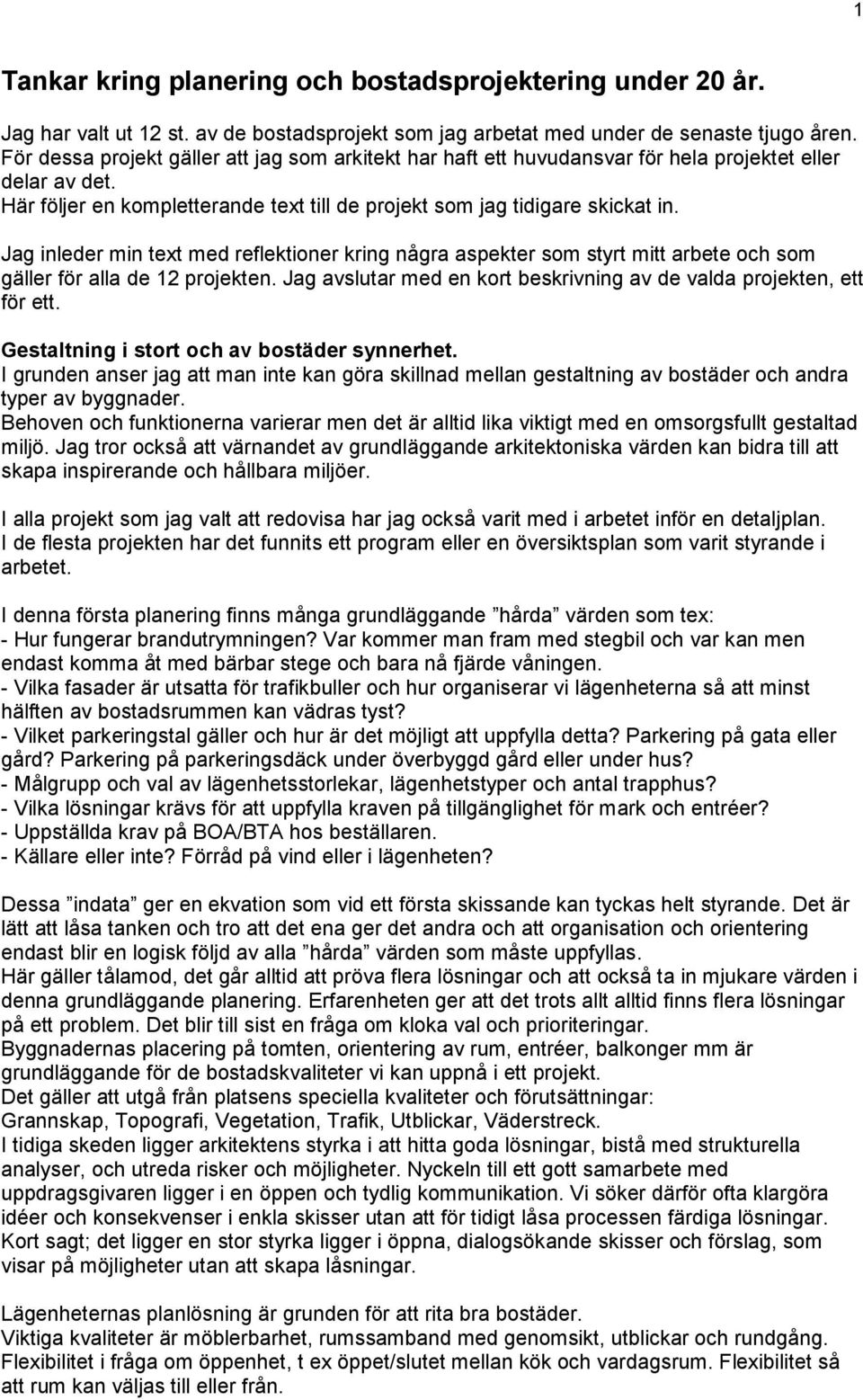 Jag inleder min text med reflektioner kring några aspekter som styrt mitt arbete och som gäller för alla de 12 projekten. Jag avslutar med en kort beskrivning av de valda projekten, ett för ett.