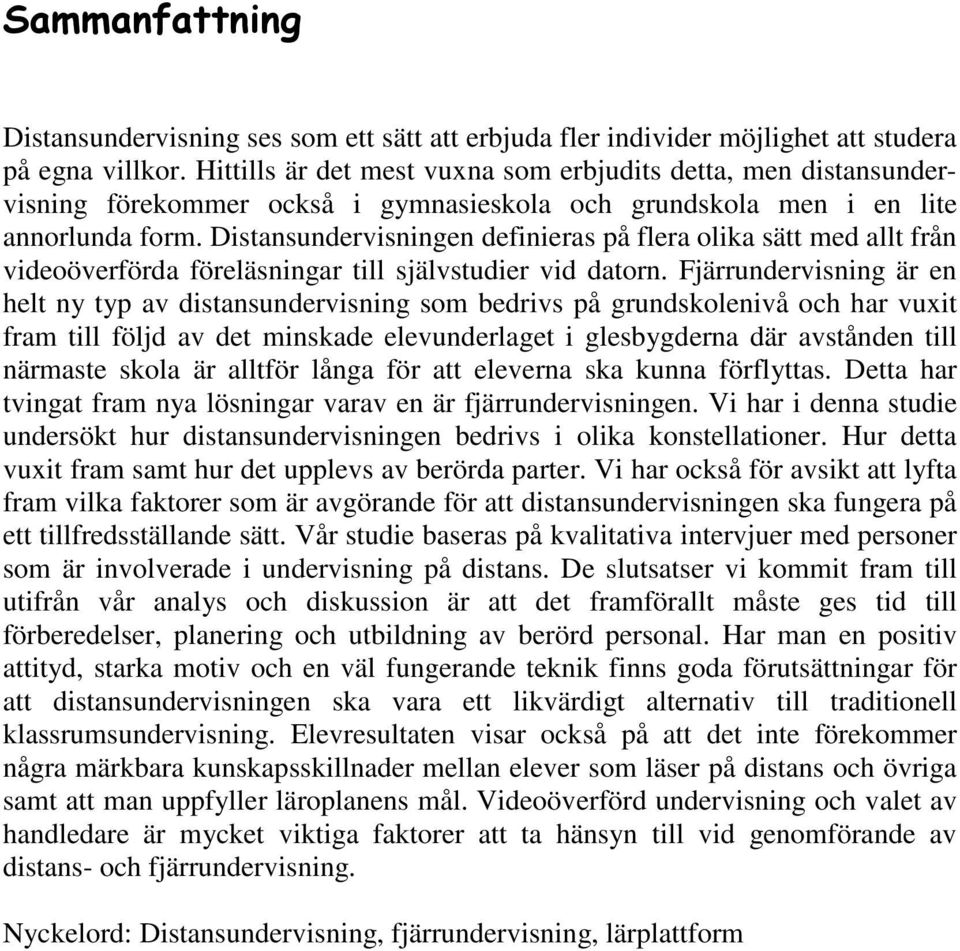 Distansundervisningen definieras på flera olika sätt med allt från videoöverförda föreläsningar till självstudier vid datorn.