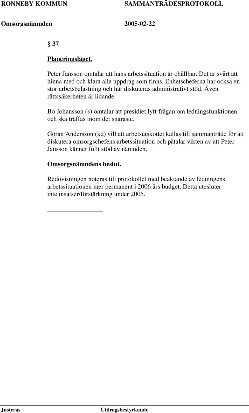 Bo Johansson (s) omtalar att presidiet lyft frågan om ledningsfunktionen och ska träffas inom det snaraste.