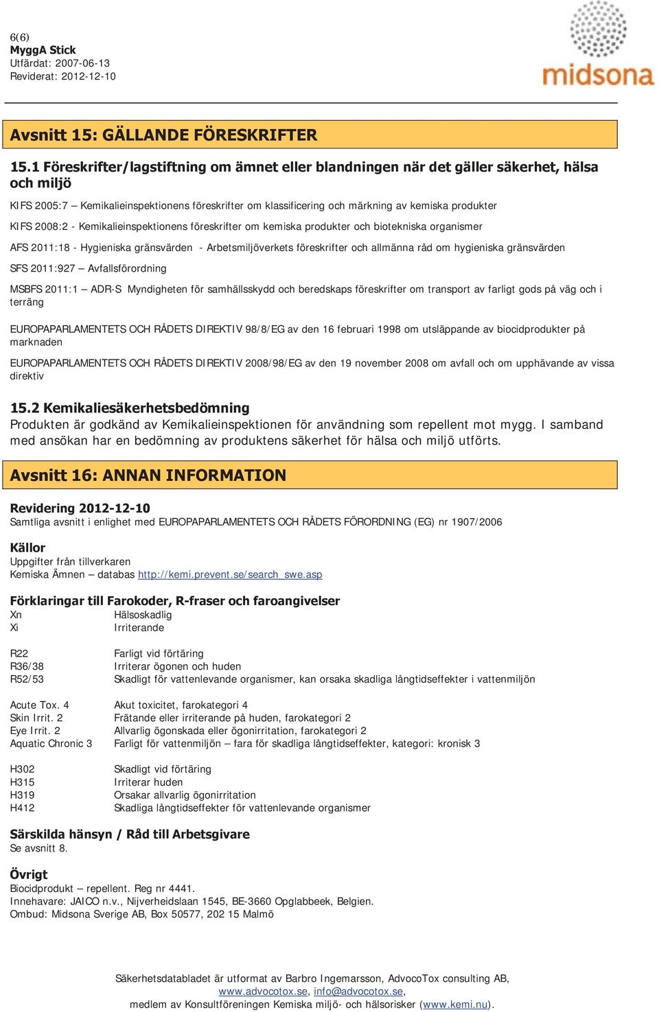 KIFS 2008:2 - Kemikalieinspektionens föreskrifter om kemiska produkter och biotekniska organismer AFS 2011:18 - Hygieniska gränsvärden - Arbetsmiljöverkets föreskrifter och allmänna råd om hygieniska