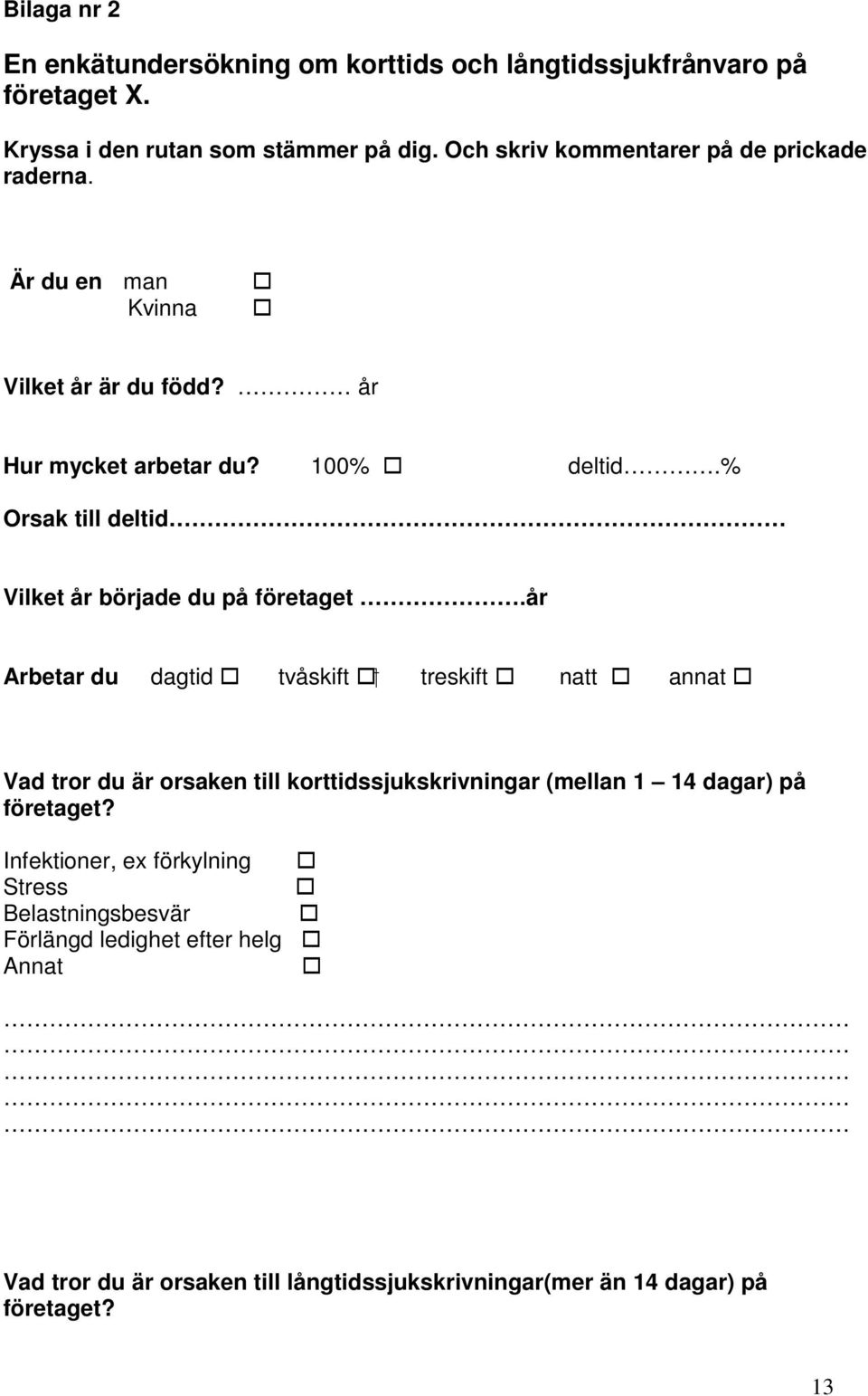 % Orsak till deltid Vilket år började du på företaget.