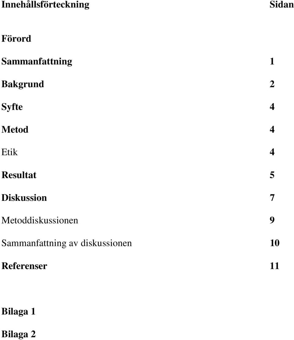 Diskussion 7 Metoddiskussionen 9 Sammanfattning