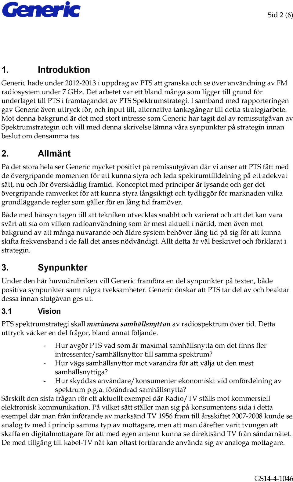 I samband med rapporteringen gav Generic även uttryck för, och input till, alternativa tankegångar till detta strategiarbete.