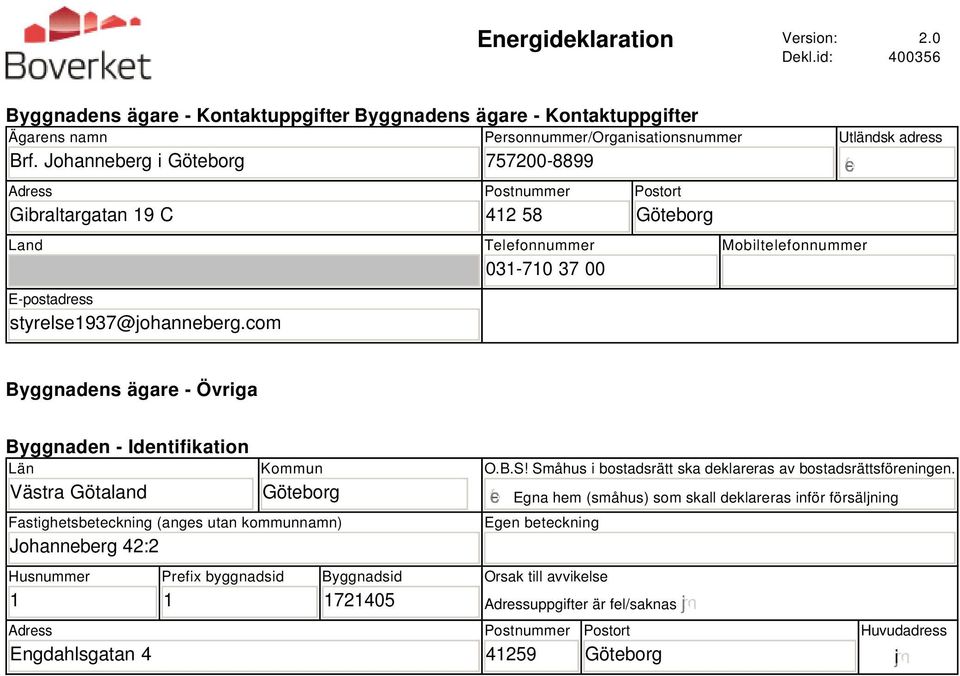 com Personnummer/Organisationsnummer 757200-8899 Postnummer 412 58 Telefonnummer 031-710 37 00 Postort Göteborg Utländsk adress gfedc Mobiltelefonnummer Byggnadens ägare - Övriga Byggnaden -