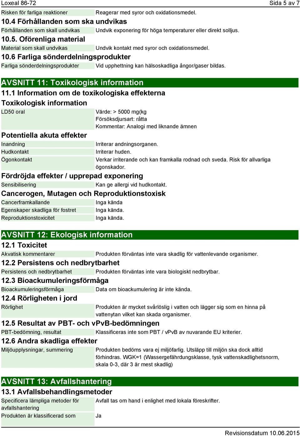 Oförenliga material Material som skall undvikas Undvik kontakt med syror och oxidationsmedel. 10.