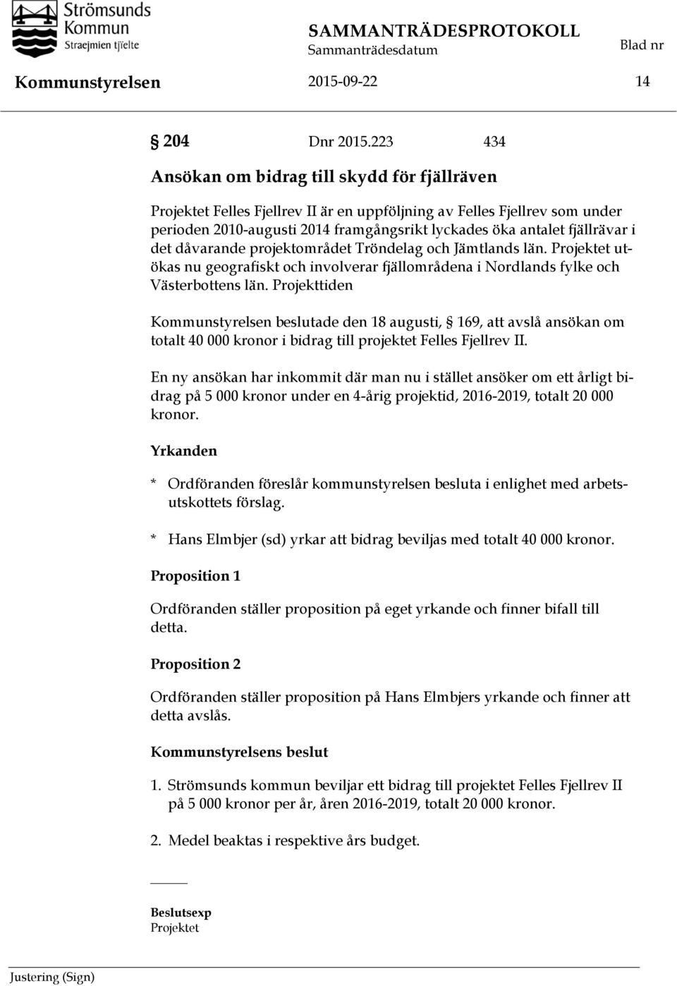 fjällrävar i det dåvarande projektområdet Tröndelag och Jämtlands län. Projektet utökas nu geografiskt och involverar fjällområdena i Nordlands fylke och Västerbottens län.