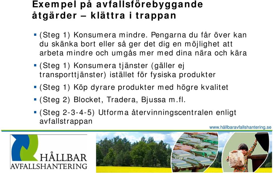 nära och kära (Steg 1) Konsumera tjänster (gäller ej transporttjänster) istället för fysiska produkter (Steg 1)