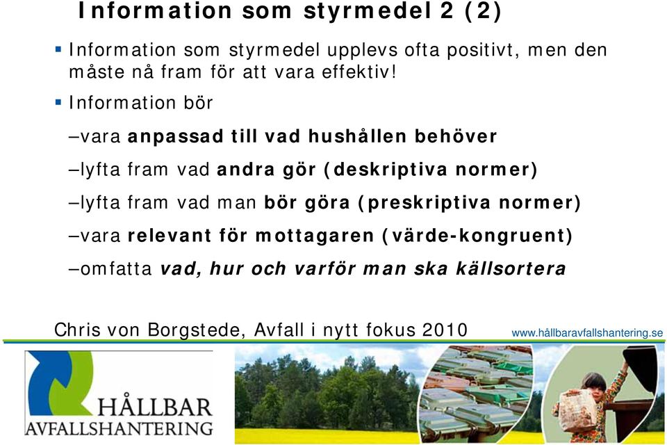 Information bör vara anpassad till vad hushållen behöver lyfta fram vad andra gör (deskriptiva normer)