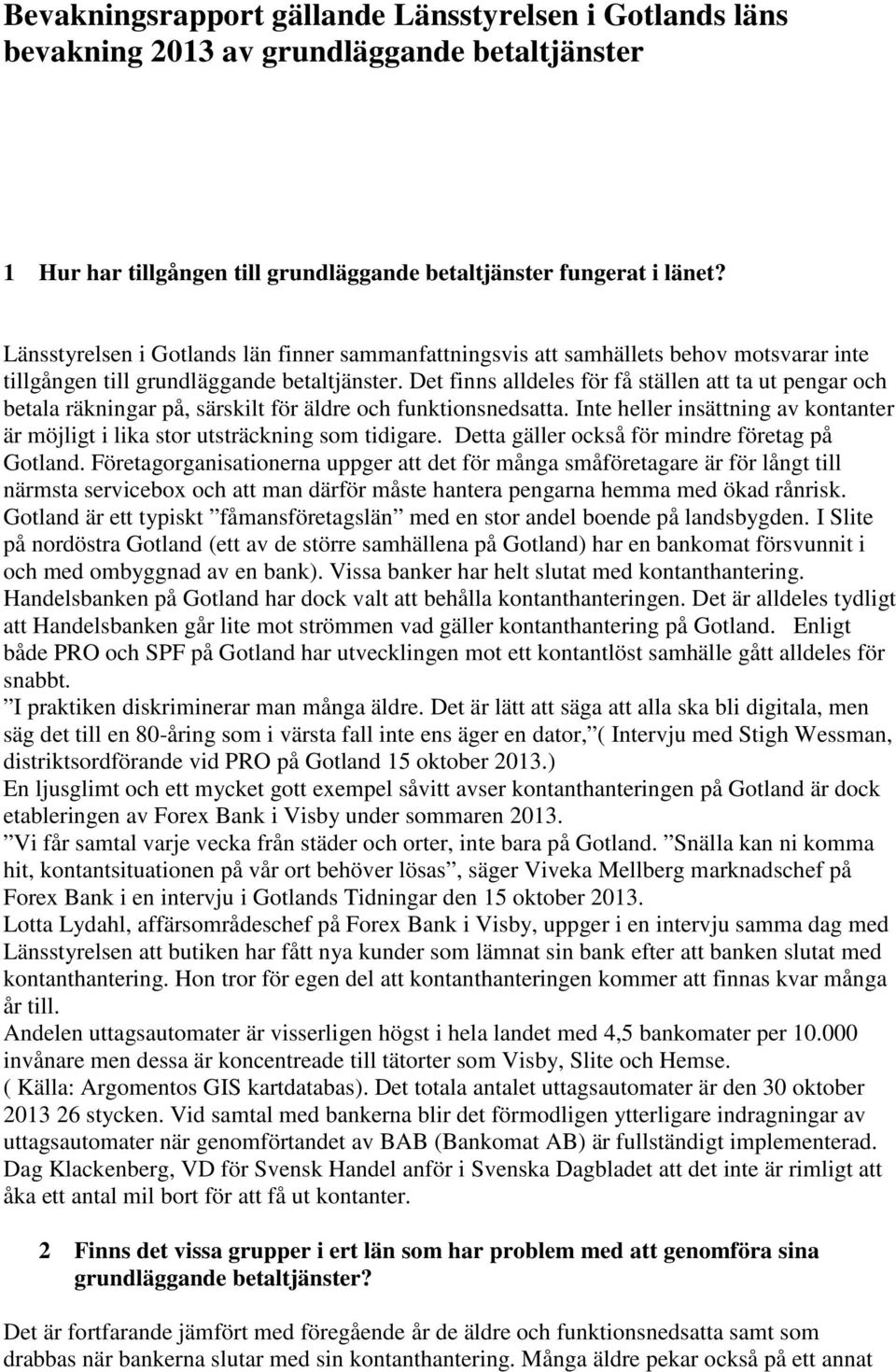 Det finns alldeles för få ställen att ta ut pengar och betala räkningar på, särskilt för äldre och funktionsnedsatta.