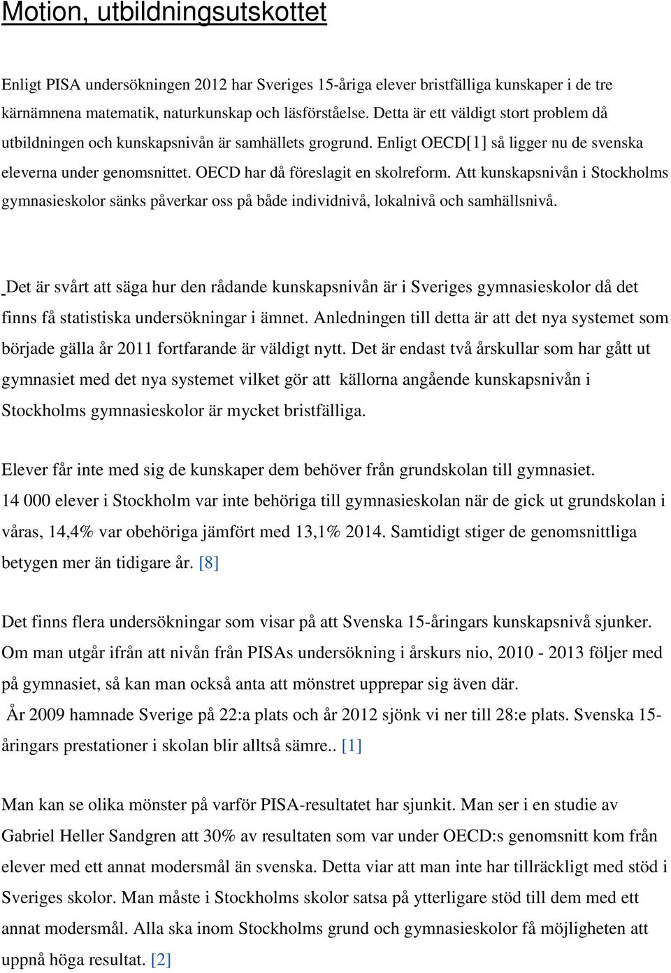 Att kunskapsnivån i Stockholms gymnasieskolor sänks påverkar oss på både individnivå, lokalnivå och samhällsnivå.