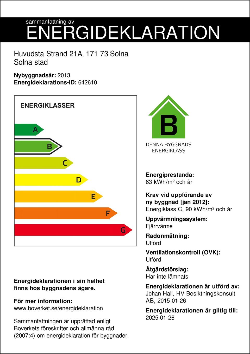 se/energideklaration Sammanfattningen är upprättad enligt Boverkets föreskrifter och allmänna råd (2007:4) om energideklaration för byggnader.