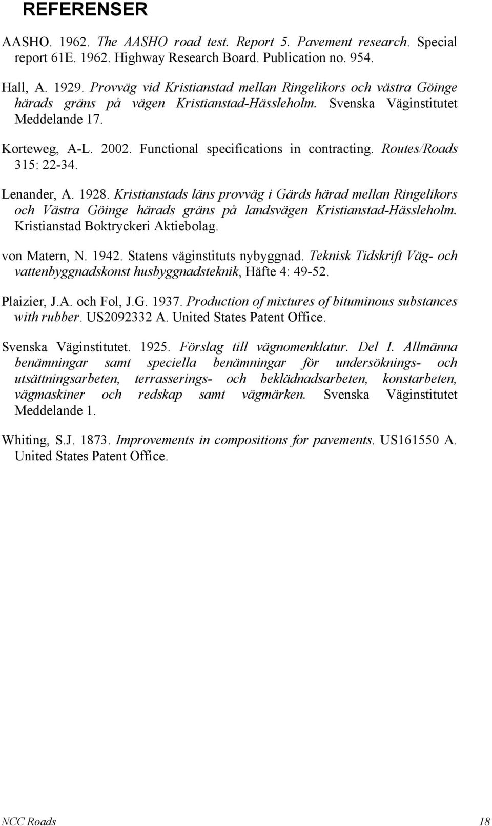 Functional specifications in contracting. Routes/Roads 315: 22-34. Lenander, A. 1928.