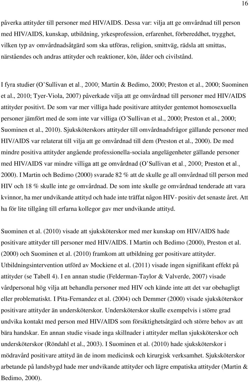 smittväg, rädsla att smittas, närståendes och andras attityder och reaktioner, kön, ålder och civilstånd. I fyra studier (O Sullivan et al., 2000; Martin & Bedimo, 2000; Preston et al.