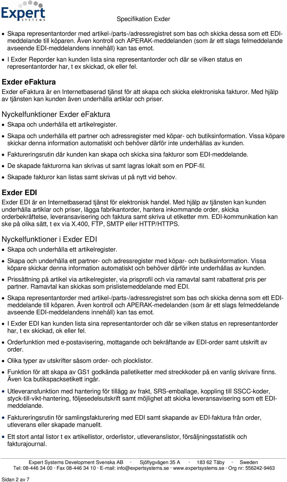 I Exder Reporder kan kunden lista sina representantorder och där se vilken status en representantorder har, t ex skickad, ok eller fel.