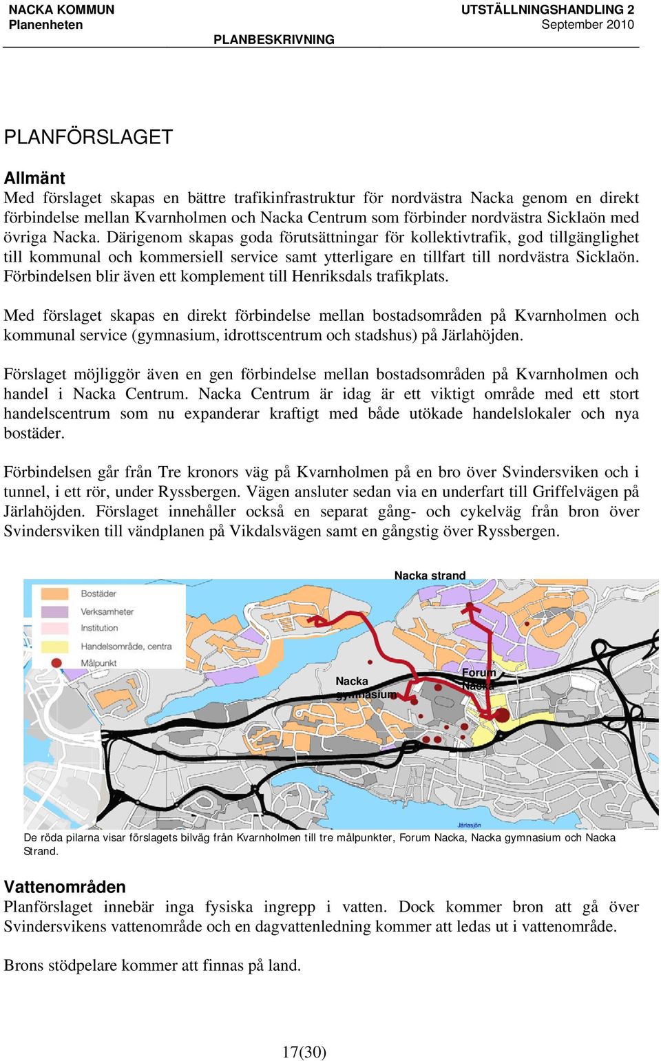 Förbindelsen blir även ett komplement till Henriksdals trafikplats.