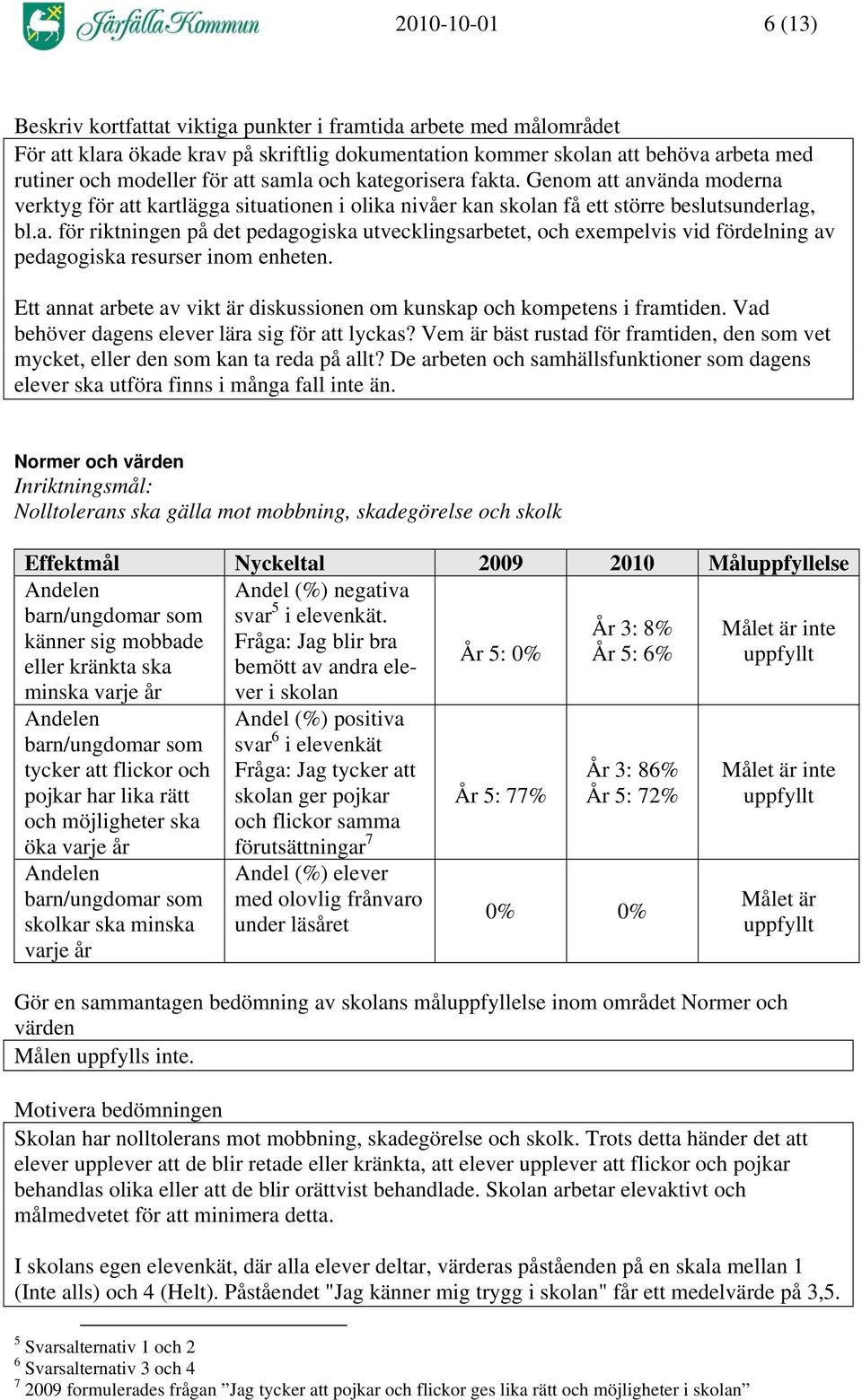 Ett annat arbete av vikt är diskussionen om kunskap och kompetens i framtiden. Vad behöver dagens elever lära sig för att lyckas?