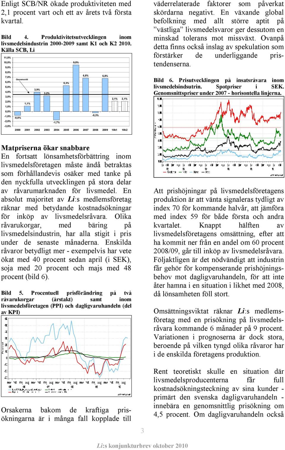 2006 2007 2008 2009 10k1 10k2 väderrelaterade faktorer som påverkat skördarna negativt.