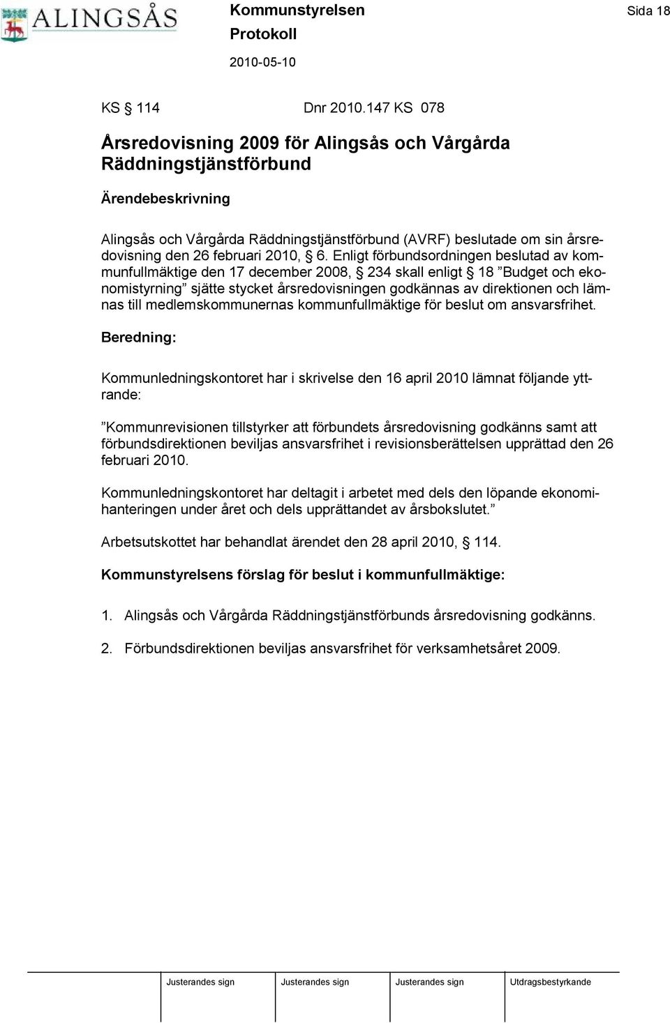 Enligt förbundsordningen beslutad av kommunfullmä ktige den 17 december 2008, 234 skall enligt 18 Budget och ekonomistyrning sjä tte stycket å rsredovisningen godkä nnas av direktionen och lä m- nas