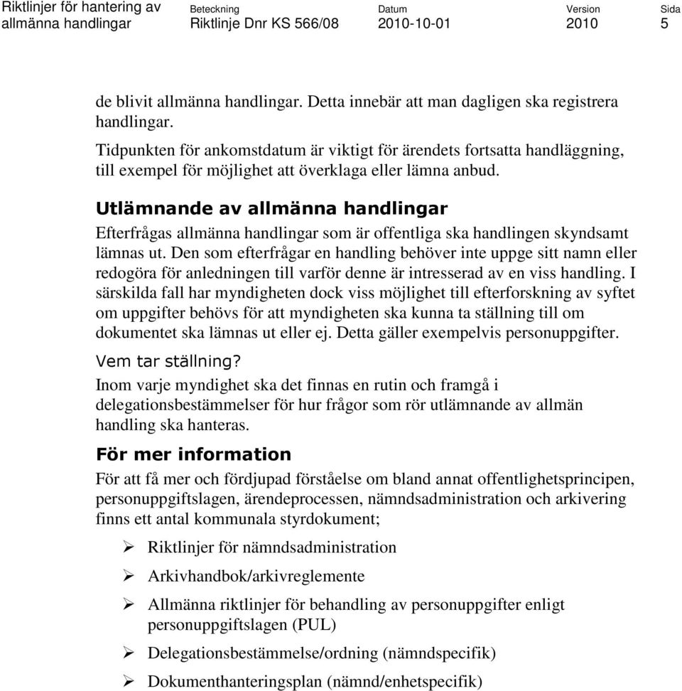 Utlämnande av Efterfrågas som är offentliga ska handlingen skyndsamt lämnas ut.