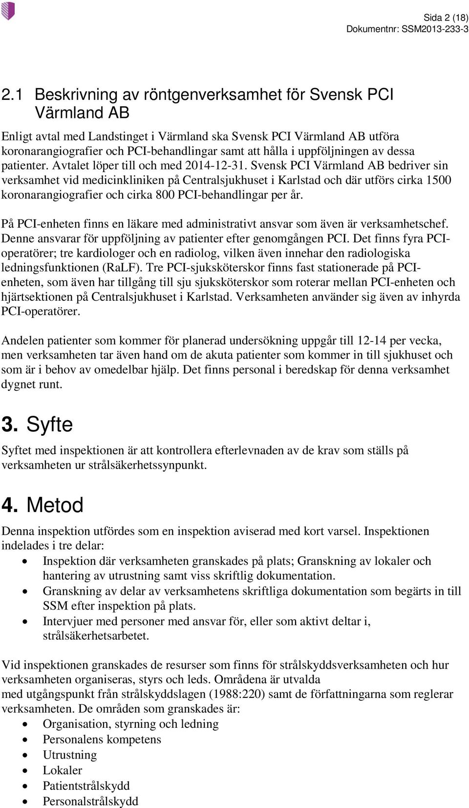 uppföljningen av dessa patienter. Avtalet löper till och med 2014-12-31.