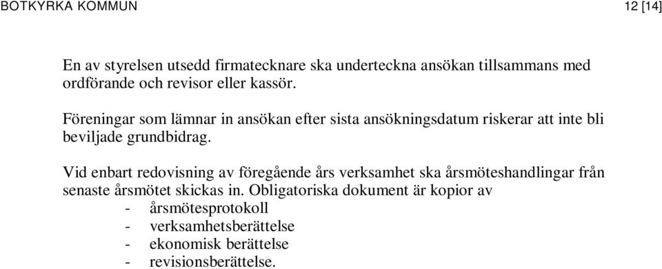 Föreningar som lämnar in ansökan efter sista ansökningsdatum riskerar att inte bli beviljade grundbidrag.