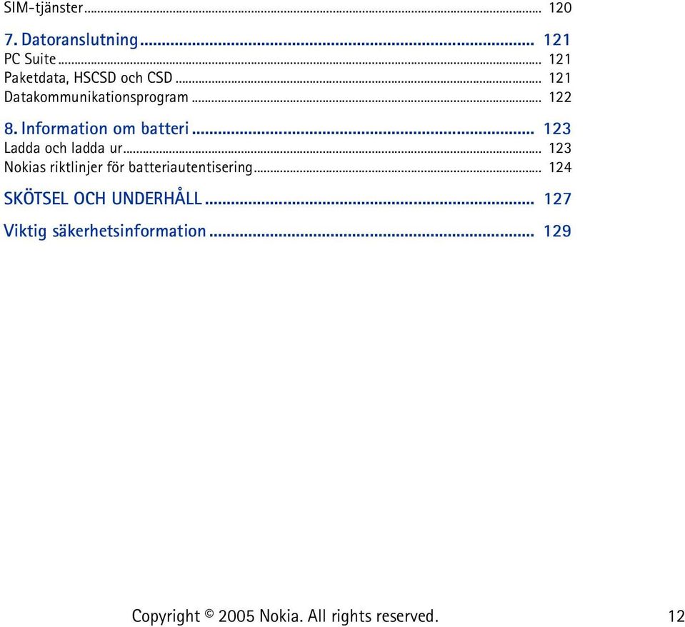 Information om batteri... 123 Ladda och ladda ur.