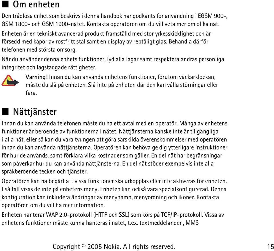 Behandla därför telefonen med största omsorg. När du använder denna enhets funktioner, lyd alla lagar samt respektera andras personliga integritet och lagstadgade rättigheter. Varning!