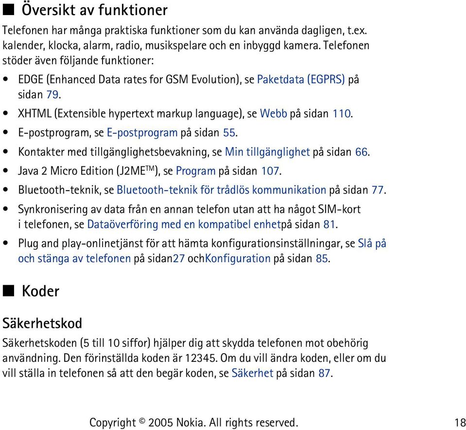 E-postprogram, se E-postprogram på sidan 55. Kontakter med tillgänglighetsbevakning, se Min tillgänglighet på sidan 66. Java 2 Micro Edition (J2ME TM ), se Program på sidan 107.