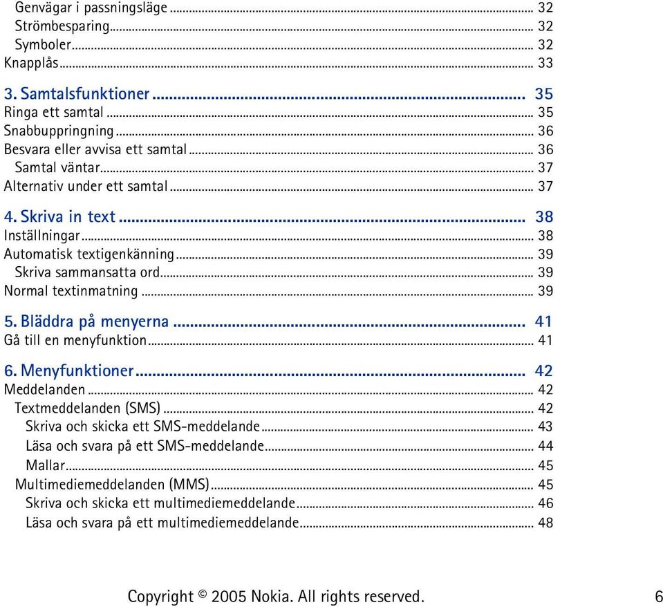 .. 39 5. Bläddra på menyerna... 41 Gå till en menyfunktion... 41 6. Menyfunktioner... 42 Meddelanden... 42 Textmeddelanden (SMS)... 42 Skriva och skicka ett SMS-meddelande.