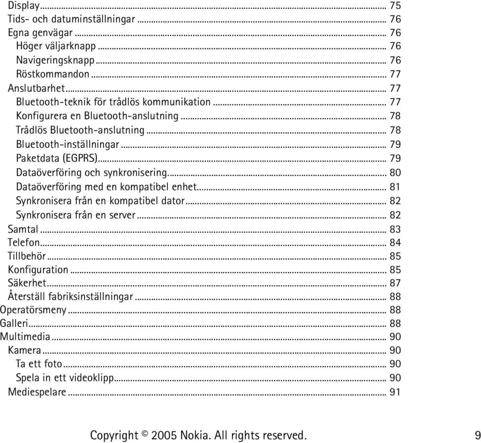 .. 79 Dataöverföring och synkronisering... 80 Dataöverföring med en kompatibel enhet... 81 Synkronisera från en kompatibel dator... 82 Synkronisera från en server... 82 Samtal.