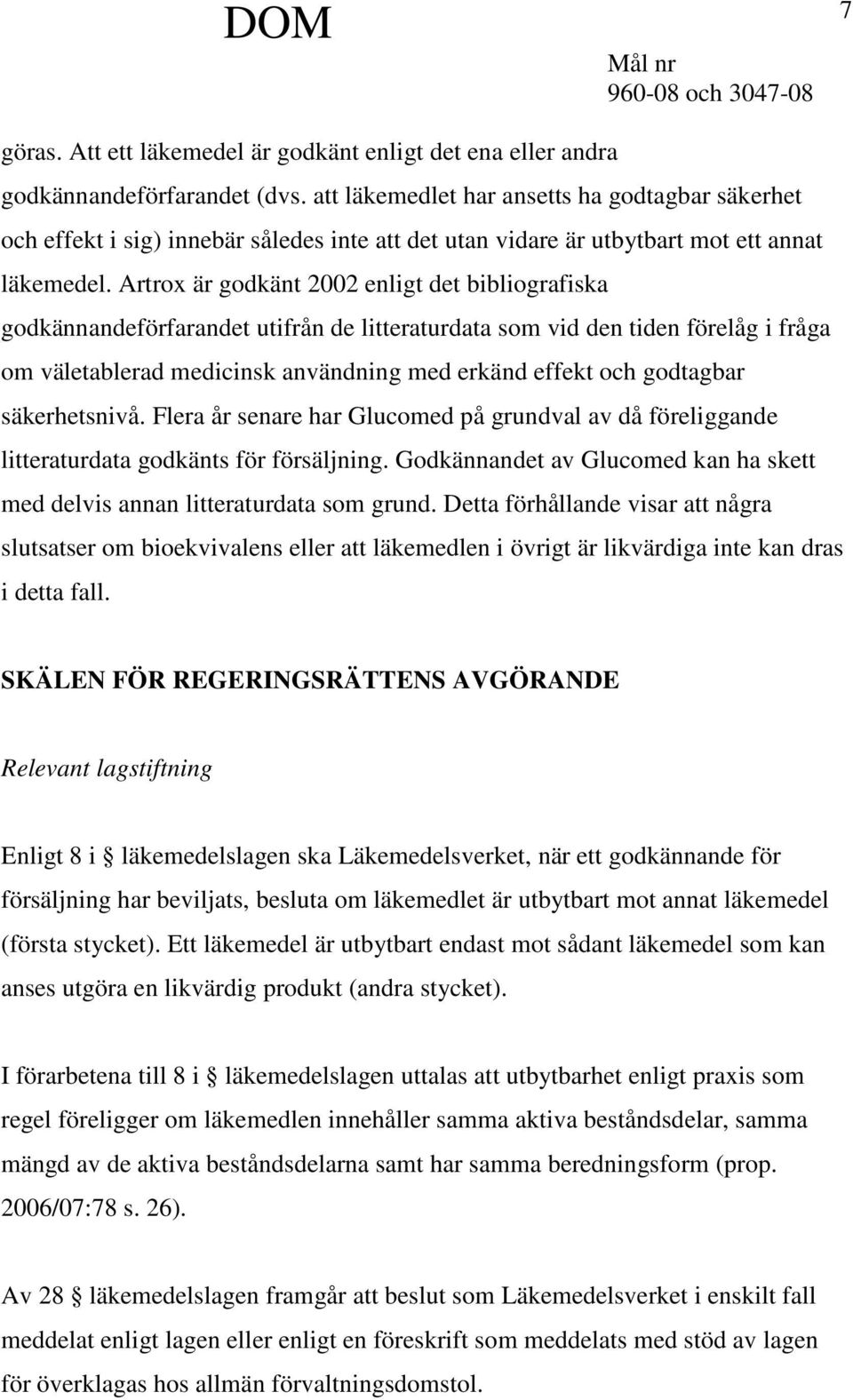 Artrox är godkänt 2002 enligt det bibliografiska godkännandeförfarandet utifrån de litteraturdata som vid den tiden förelåg i fråga om väletablerad medicinsk användning med erkänd effekt och