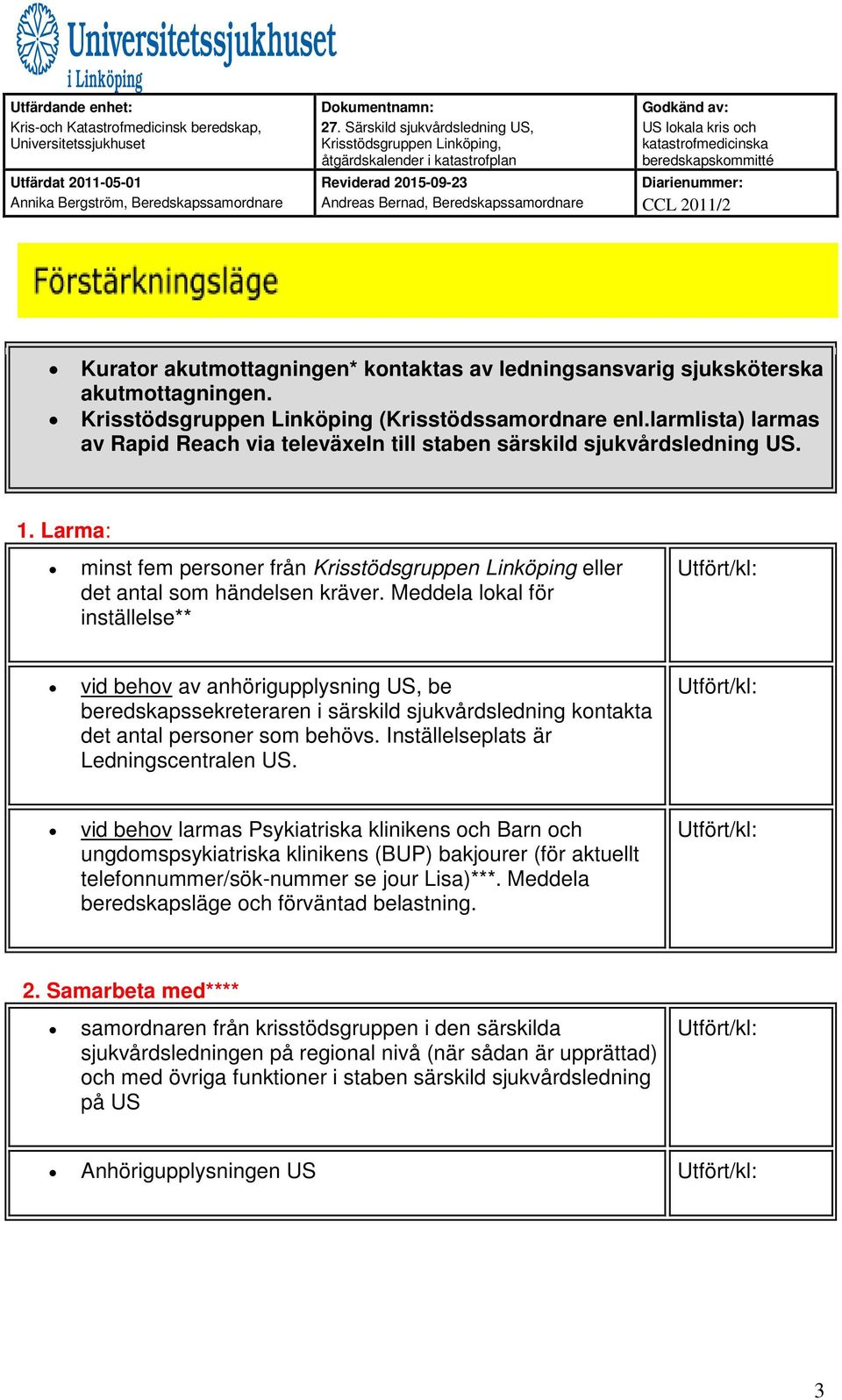 Meddela lokal för inställelse** vid behov av anhörigupplysning US, be beredskapssekreteraren i särskild sjukvårdsledning kontakta det antal personer som behövs.