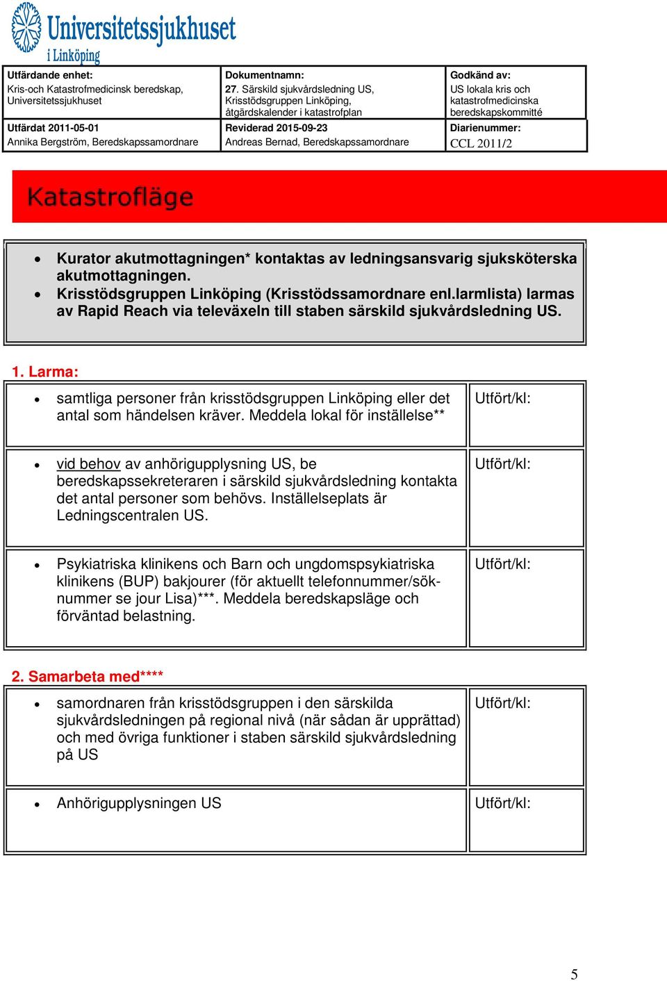 Meddela lokal för inställelse** vid behov av anhörigupplysning US, be beredskapssekreteraren i särskild sjukvårdsledning kontakta det antal personer som behövs.