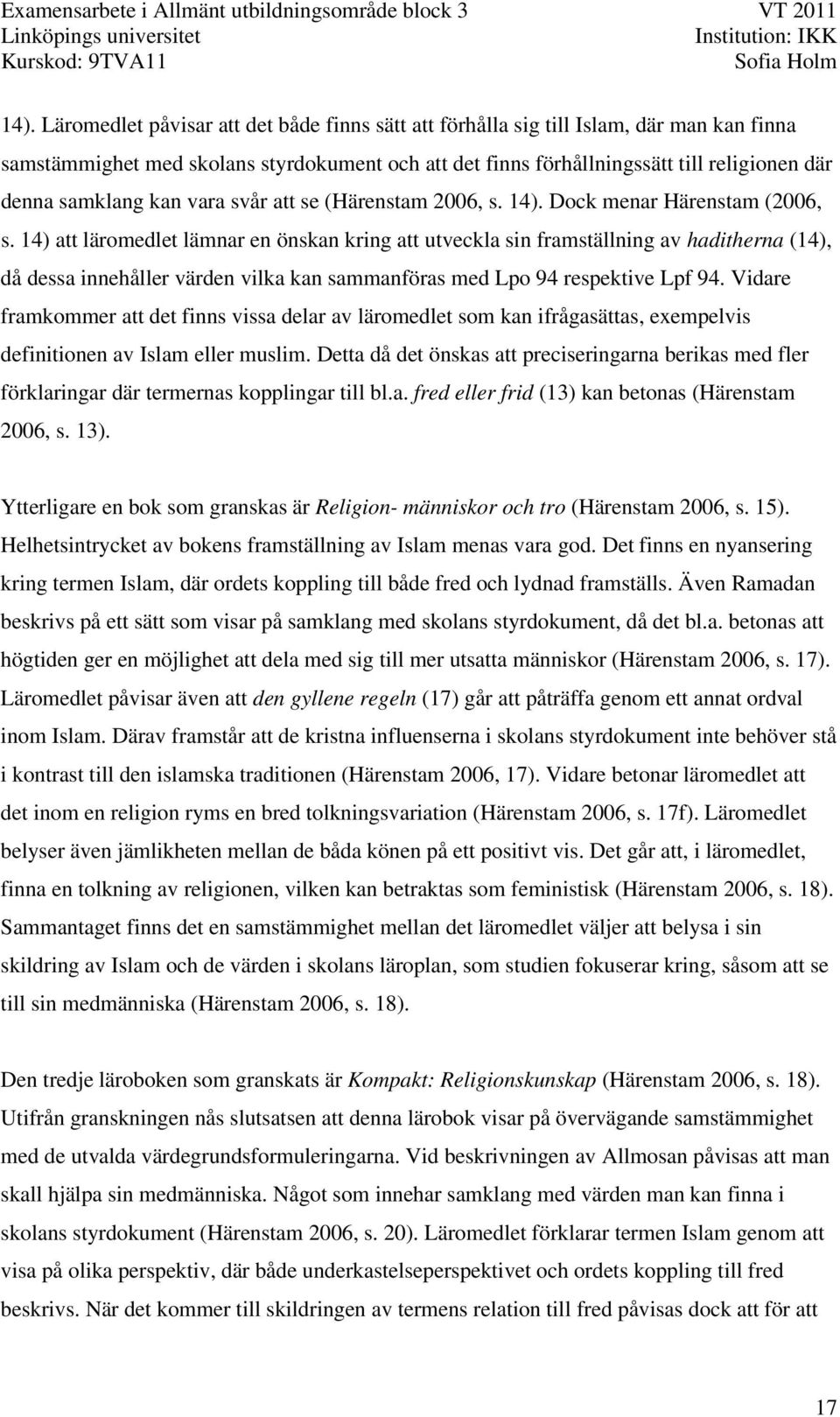 14) att läromedlet lämnar en önskan kring att utveckla sin framställning av haditherna (14), då dessa innehåller värden vilka kan sammanföras med Lpo 94 respektive Lpf 94.