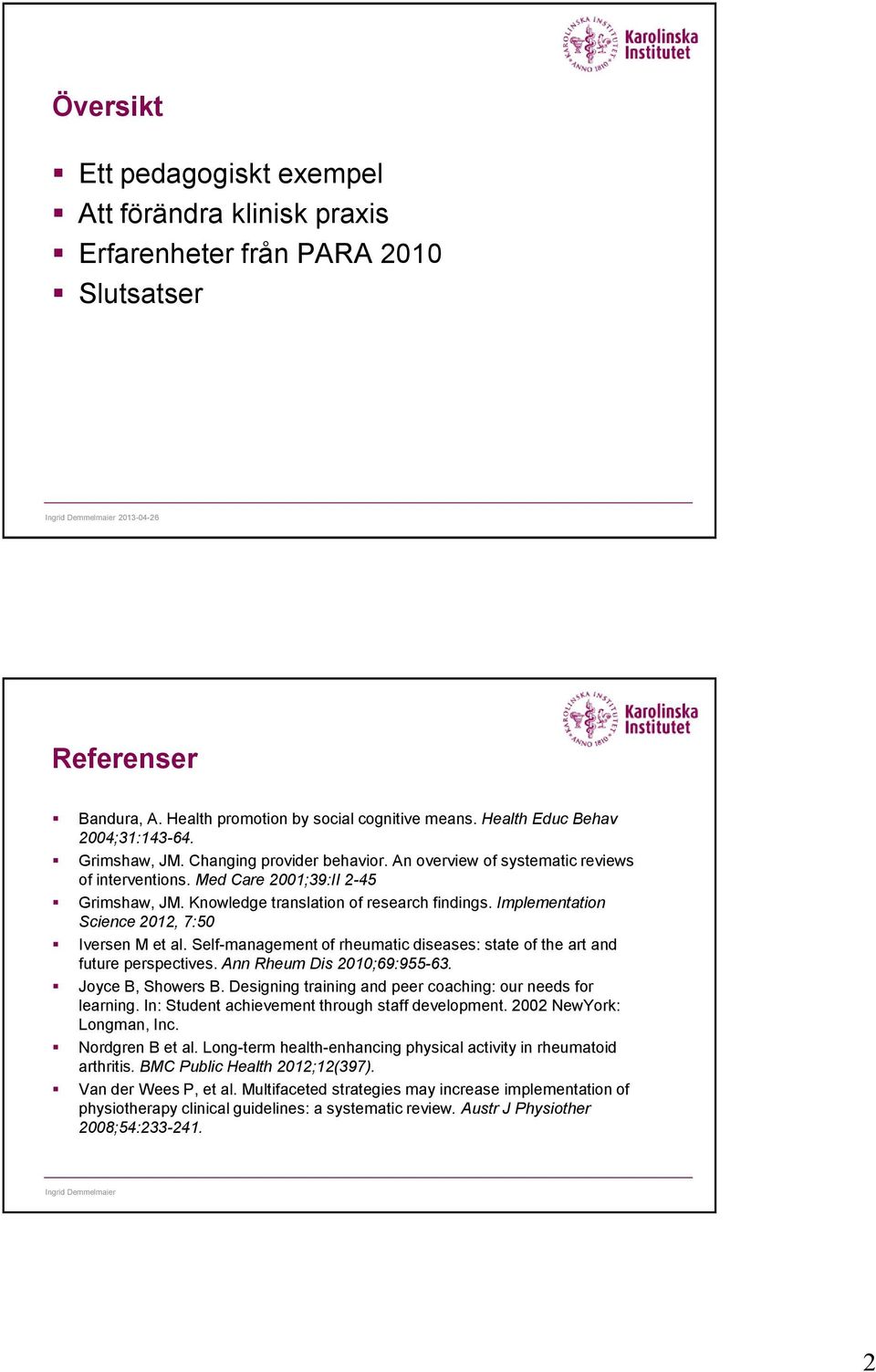 Knowledge translation of research findings. Implementation Science 2012, 7:50 Iversen M et al. Self-management of rheumatic diseases: state of the art and future perspectives.