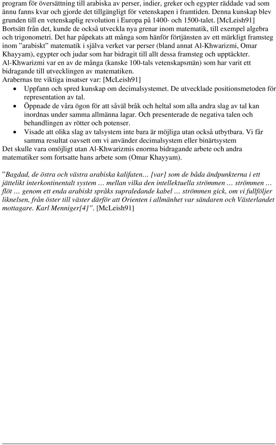 [McLeish91] Bortsätt från det, kunde de också utveckla nya grenar inom matematik, till exempel algebra och trigonometri.