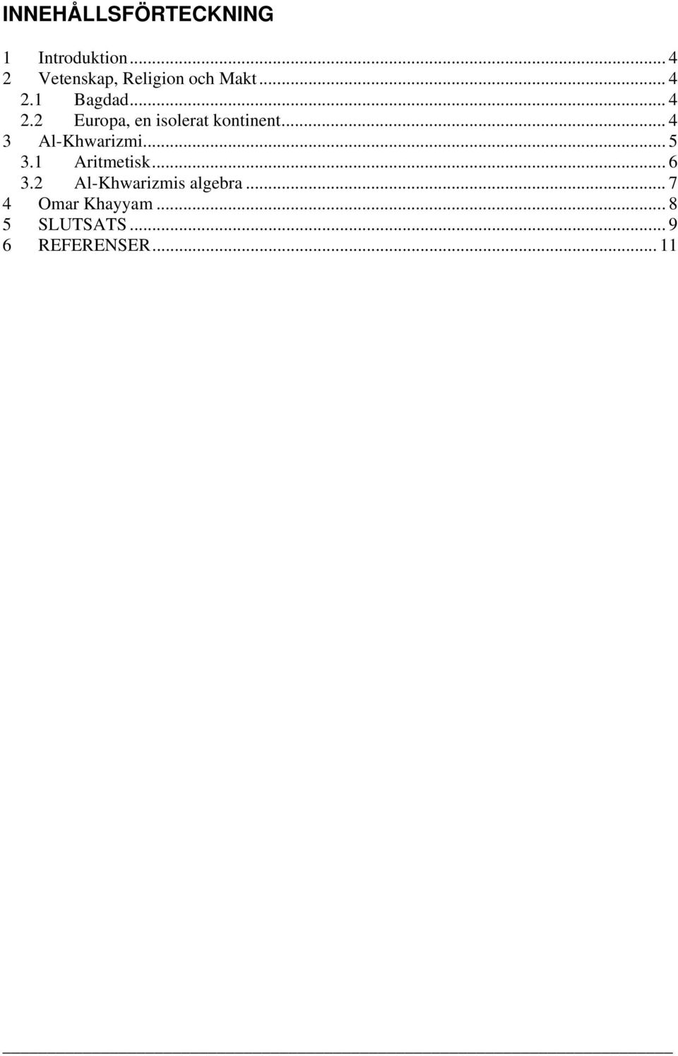 .. 4 3 Al-Khwarizmi... 5 3.1 Aritmetisk... 6 3.