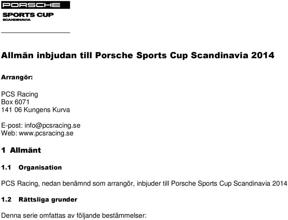 2 Rättsliga grunder Denna serie omfattas av följande bestämmelser: Internationella sportregler från FIA (Internationella Bilsportförbundet) med bilagor SBF (Svenska Bilsportförbundet) allmänna