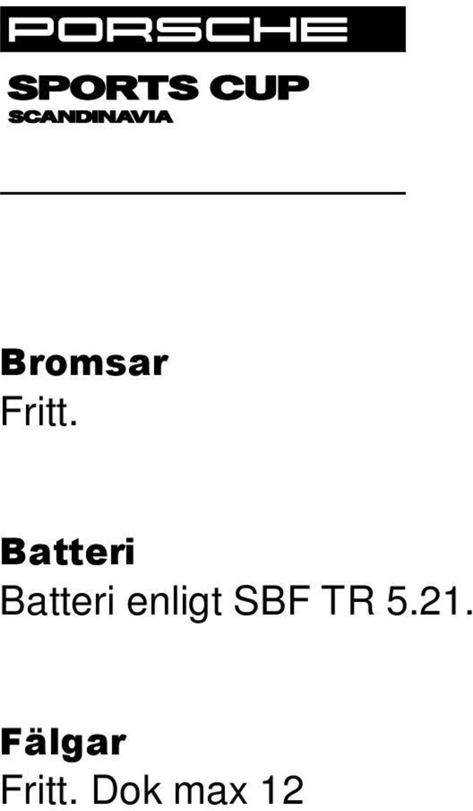 Halvljuset skall vara fungerande E-märkt strålkastare med minst 55 W. Även om sådant meddelande kommer tätt inpå starten av racet kommer inte någon extra tid för montering att anslås.