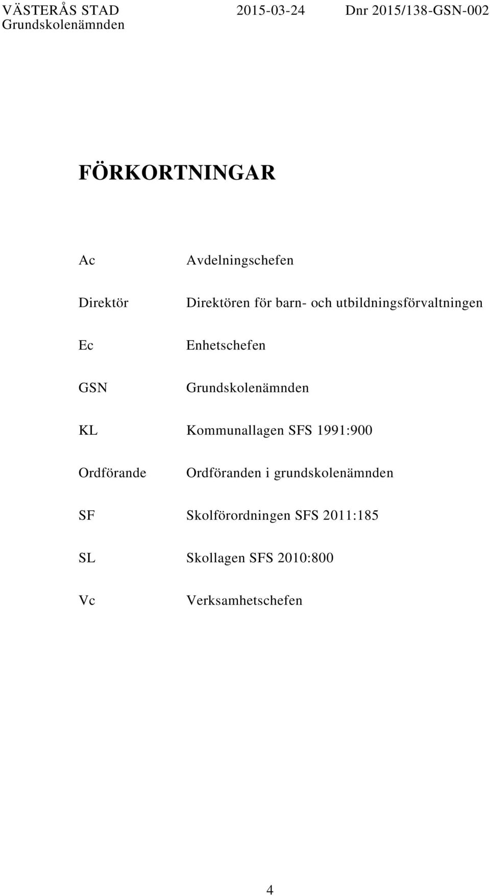 Grundskolenämnden KL Kommunallagen SFS 1991:900 Ordförande Ordföranden i