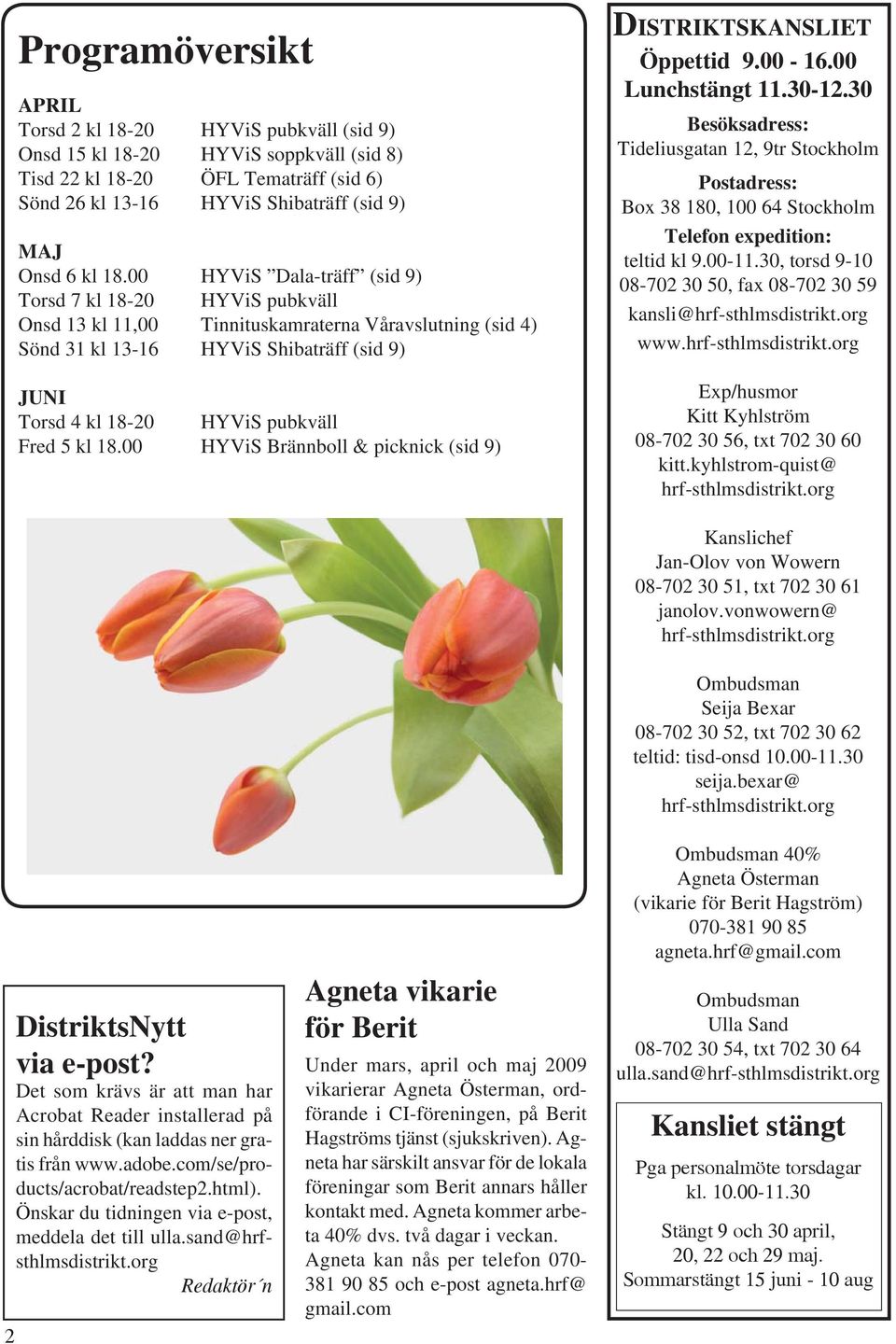 Fred 5 kl 18.00 HYViS Brännboll & picknick (sid 9) DISTRIKTSKANSLIET Öppettid 9.00-16.00 Lunchstängt 11.30-12.